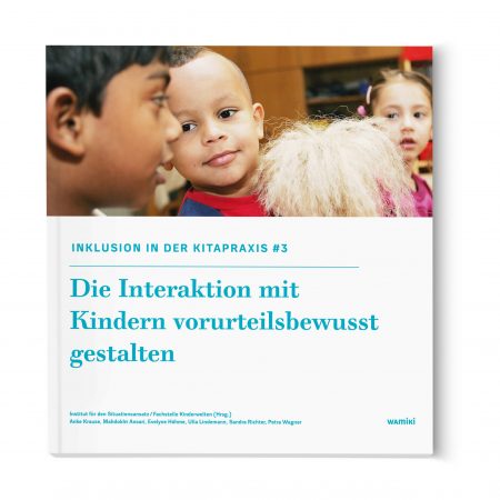 Inklusion in der Kitapraxis - Die Interaktion mit Kindern vorurteilsbewusst gestalten