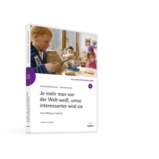 Weltwissen. Film 13. Je mehr man von der Welt weiß, umso interessanter wird sie. Frühe Bildung in Südtirol.DVD. Donata Elschenbroich und Otto Schweitzer