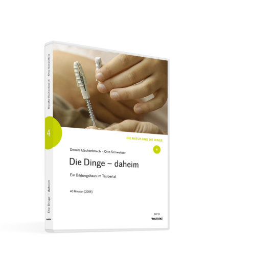 Weltwissen. Film 4. Die Dinge – daheim. Ein Bildungshaus im Taubertal. DVD. Donata Elschenbroich und Otto Schweitzer
