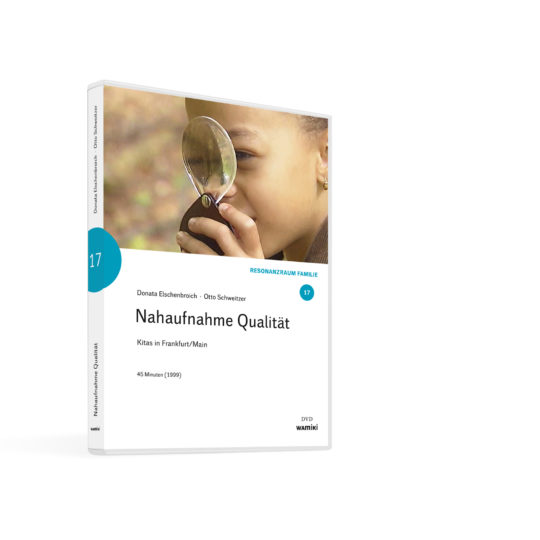 Weltwissen. Film 17. Nahaufnahme Qualität. Kitas in Frankfurt. DVD. Donata Elschenbroich und Otto Schweitzer
