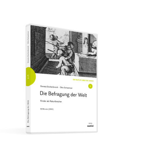 Die Befragung der Welt. Kinder als Naturforscher. DVD. Donata Elschenbroich und Otto Schweitzer